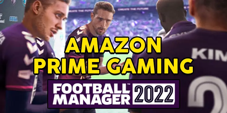 Free FM22 With  Prime Gaming - Play FM 22 for Free